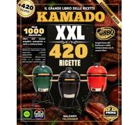 Il grande libro delle ricette KAMADO: Oltre 420 ricette semplici, autentiche e varie di cottura lenta: barbecue americano, asado argentino, yakitori ... affumicatura a freddo per principiant