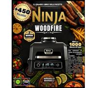 Il grande libro delle ricette Ninja Woodfire Oltre 450 autentiche ricette affumicate e grigliate per principianti ed esperti - Carni, pollame, pesce, ... i metodi di cottura con un'unica macchina