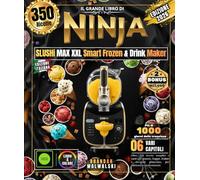 Il Grande Libro di NINJA SLUSHi MAX XXL Smart Frozen & Drink Maker: Oltre 350 ricette semplici e varie per granite, frappè, frullati e bevande ghiacciate, per dilettanti e professionisti.