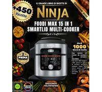 Il grande libro di ricette di NINJA FOODI MAX 15-IN-1 SMARTLID MULTI-COOKER: Con oltre 450 ricette e 1000 giorni di delizie in un'unica macchina - ... Gourmet e Specialità da Tutto il Mondo