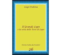 Il Grande Lupo e la setta delle Teste di Lupo (Storie Indimenticabili)