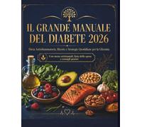 IL GRANDE MANUALE DEL DIABETE 2026: DIETA ANTINFIAMMATORIA ,RICETTE E STRATEGIE QUOTIDIANE PER LA GLICEMIA