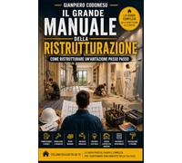 Il Grande Manuale della Ristrutturazione: La guida pratica per trasformare ogni ambiente della tua casa (EDILIZIA FAI DA TE - DALLA TEORIA AL LAVORO VERO)