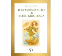 IL GRANDE MANUALE DI FLORITAROLOGIA