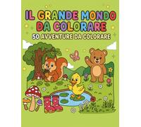 IL GRANDE MONDO DA COLORARE: 50 avventure da colorare
