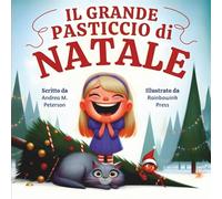 Il Grande Pasticcio di Natale: Scritto da Andrea M. Peterson, Illustrato da Rainbowink Press: Una divertente Storia di Natale per Bambini dai 6 ai 9 ... con un Gatto Birichino, un Simpatico Elfo
