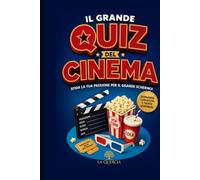 Il Grande Quiz del Cinema: Sfida la tua passione per il grande Schermo. 360 domande per mettere alla prova la tua memoria cinematografica: dai ... tra capolavori, registi, attori.
