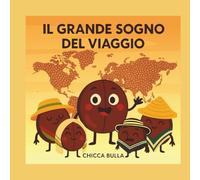 IL GRANDE SOGNO DEL VIAGGIO (CHICCO, CHICCA E I SEGRETI DEL CAFFE')