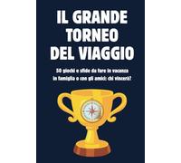 Il grande torneo del viaggio: 50 giochi e sfide da fare in vacanza in famiglia o con gli amici: chi vincerà?