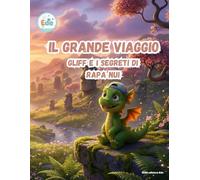 iL GRANDE VIAGGIO GLIFF E I SEGRETI DI RAPA NUI (IL GRANDE VIAGGIO: Avventure Illustrate per Piccoli Esploratori)