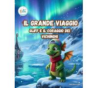 IL GRANDE VIAGGIO GLIFF E IL CORAGGIO DEI VICHINGHI (IL GRANDE VIAGGIO: Avventure Illustrate per Piccoli Esploratori)