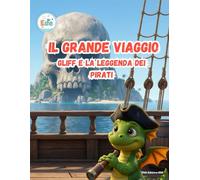 Il Grande Viaggio Gliff e la leggenda dei Pirati (IL GRANDE VIAGGIO: Avventure Illustrate per Piccoli Esploratori)