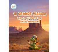 Il Grande Viaggio Gliff e lo Spirito dei Nativi Americani (IL GRANDE VIAGGIO: Avventure Illustrate per Piccoli Esploratori)