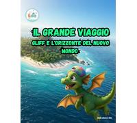 Il Grande Viaggio Gliff e l'Orizzonte del Nuovo Mondo (IL GRANDE VIAGGIO: Avventure Illustrate per Piccoli Esploratori)