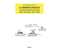 Il grande viaggio. La grande fuga di Leonardo, Juan, Tommaso, Marc e Bob (Nuove voci. Fabulae)