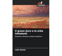 Il grano duro e le erbe infestanti: Dinamiche, interazioni e pratiche di gestione
