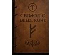 Il Grimorio delle Rune: Viaggio iniziatico attraverso l’Elder Futhark e il linguaggio sacro dell’Anima