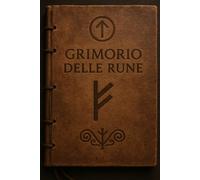 Il Grimorio delle Rune: Viaggio iniziatico attraverso l’Elder Futhark e il linguaggio sacro dell’Anima