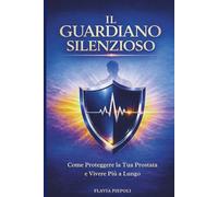 Il Guardiano Silenzioso: Come proteggere la tua prostata e vivere più a lungo