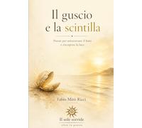 Il guscio e la scintilla (Il sole sorride - oltre la poesia)