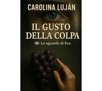 Il gusto della colpa: Qualcuno ha distillato la vendetta (Lo sguardo di Eva)