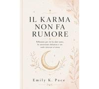 Il Karma non fa rumore: Riflessioni per chi ha dato tanto, ha attraversato delusioni e ora vuole ritrovare se stessa