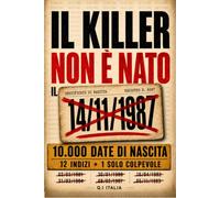 IL KILLER NON È NATO IL 14/11/1987: 10.000 date di nascita, 12 indizi, un solo colpevole - Un libro-gioco di indagine, logica e deduzione per adulti
