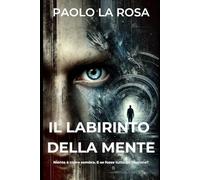 Il Labirinto della Mente: Un thriller psicologico mozzafiato che ti condurrà nei labirinti più oscuri della mente umana, dove nulla è come sembra.