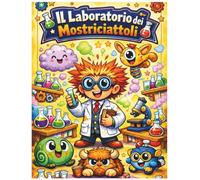 Il laboratorio dei Mostriciattoli: Esperimenti creativi per piccoli scienziati