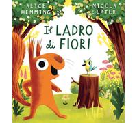 Il ladro di fiori. Ediz. a colori (Primi libri)