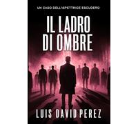 Il ladro di ombre (Ispettrice Escudero. Romanzo poliziesco noir di mistero e suspense.)