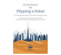 Il Lato Oscuro Del Flipping a Dubai: La Verità Nascosta Dietro le Promesse di Guadagno Facile Tra Promesse Irrealistiche e Numeri Veri nel mercato immobiliare più aggressivo del mondo