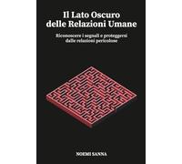 Il Lato Oscuro delle Relazioni Umane: Riconoscere i segnali e proteggersi dalle relazioni pericolose