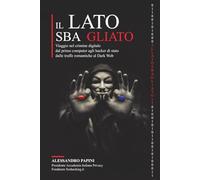 Il lato sbagliato: Viaggio nel crimine digitale: dal primo computer agli hacker di stato, dalle truffe romantiche al Dark Web