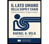 Il Lato Umano della Supply Chain: Guidare con Empatia, Coraggio e Integrità (Serie Etica e Leadership nella Supply Chain)