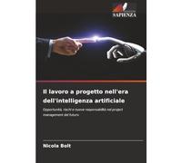 Il lavoro a progetto nell'era dell'intelligenza artificiale: Opportunità, rischi e nuove responsabilità nel project management del futuro