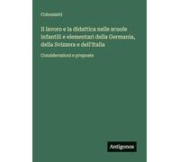Il lavoro e la didattica nelle scuole infantili e elementari della Germania, della Svizzera e dell'Italia: Considerazioni e proposte