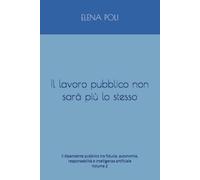 Il lavoro pubblico non sarà più lo stesso: Il dipendente pubblico tra fiducia, autonomia, responsabilità e intelligenza artificiale (L’evoluzione della funzione pubblica nel XXI secolo)