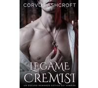 Il Legame Cremisi: Un Oscuro Romanzo Gotico sui Vampiri (I Dark Romance di Corvus Ashcroft)