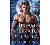 Il legame spezzato dell'Alpha: Il legame nascosto di un compagno rifiutato: una seconda possibilità romantica (Serie Forsaken Bond)