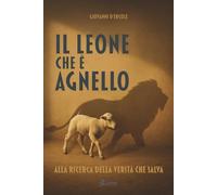 Il leone che é agnello: alla ricerca della verità che salva