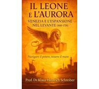 Il Leone e l’Aurora: Venezia e l’espansione nel Levante (800-1718)