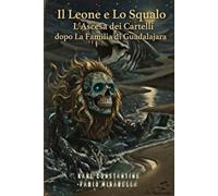 Il Leone e lo Squalo - L'Ascesa dei Cartelli dopo la Familia di Guadalajara
