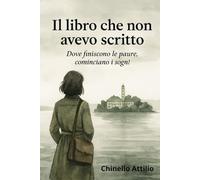 Il libro che non avevo scritto: Dove finiscono le paure, cominciano i sogni