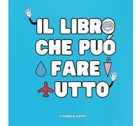 Il libro che può fare tutto: Libro interattivo per bambini dai 2 anni: si apre, morde, vola, si nasconde e fa ridere! Un gioco colorato per stimolare immaginazione e movimento (Passi di carta)