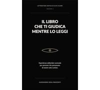 IL LIBRO CHE TI GIUDICA MENTRE LO LEGGI: Esperienza editoriale scomoda per persone che pensavano di essere solo curiose (Letteratura inutile di alta classe)