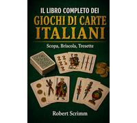 Il Libro Completo dei Giochi di Carte Italiani: Scopa, Briscola, Tresette (Sistemi e Strategie di Gioco)