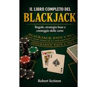 Il Libro Completo del Blackjack: Regole, strategia base e conteggio delle carte: 3 (Sistemi e Strategie di Gioco)