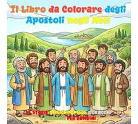 Il Libro da Colorare degli Apostoli negli Atti: 35 Storie Bibliche di Fede, Coraggio e Miracoli per Bambini