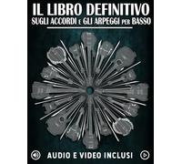 Il Libro Definitivo Sugli Accordi E Gli Arpeggi Per Basso: Imparate gli accordi e gli arpeggi fondamentali con esercizi e file audio/video per basso elettrico.